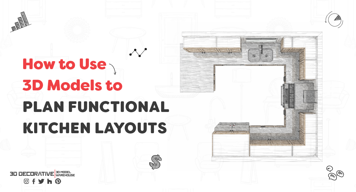 How to Use 3D Models to Plan Functional Kitchen Layoutsv - 3D Decorative