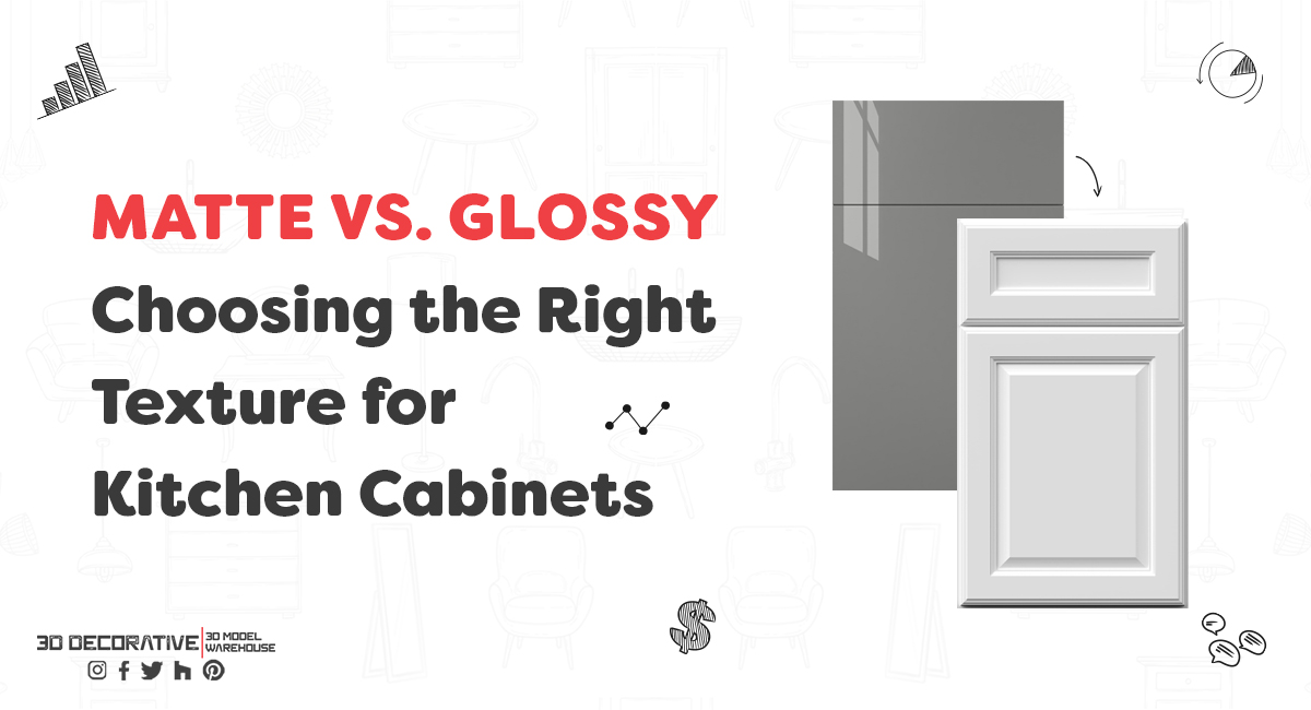 Matte vs. Glossy: Choosing the Right Texture for Kitchen Cabinets- 3D Decorative