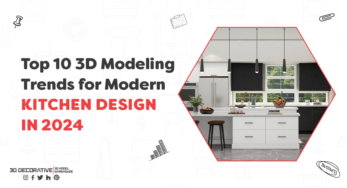 Top 10 3D Modeling Trends for Modern Kitchen Design in 2024 - 3D Decorative