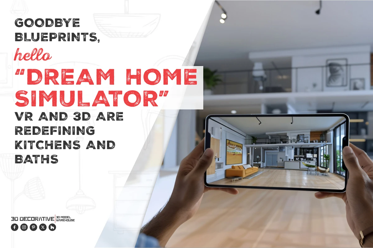 Virtual Reality & 3D Modeling Redefining Kitchens & Baths